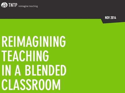 Cover art that shows the TNTP logo and reads: Reimagining Teaching in a Blended Classroom, November 2014
